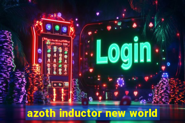 azoth inductor new world